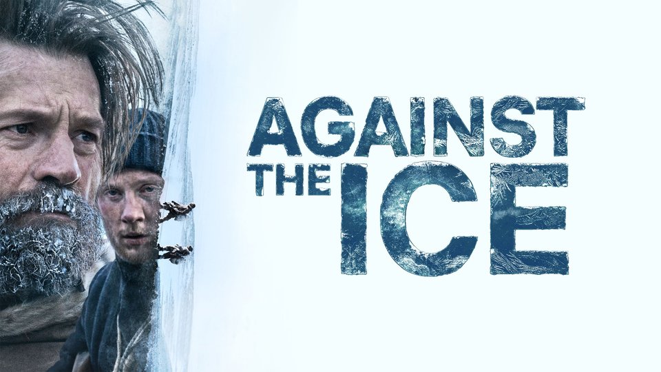 Against the Ice ผจญนรกโลกน้ำแข็ง ที่ตามหาดูได้ผ่านช่องทาง Netflix